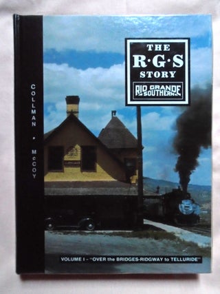 Item #53333 THE R.G.S. STORY, RIO GRANDE SOUTHERN, VOLUME I; "OVER THE BRIDGES - RIDGEWAY TO...
