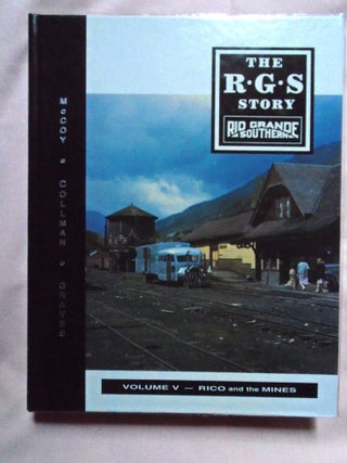 Item #53335 THE R.G.S. STORY, RIO GRANDE SOUTHERN, VOLUME V; RICO AND THE MINES. Dell A. McCoy,...