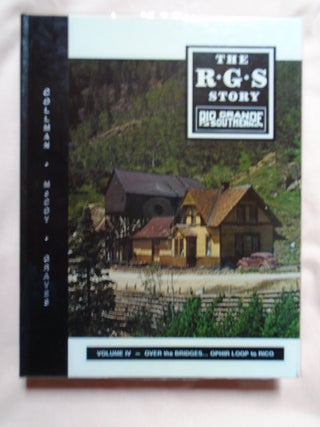 Item #53336 THE R.G.S. STORY, RIO GRANDE SOUTHERN, VOLUME IV; OVER THE BRIDGES... OPHIR LOOP TO...