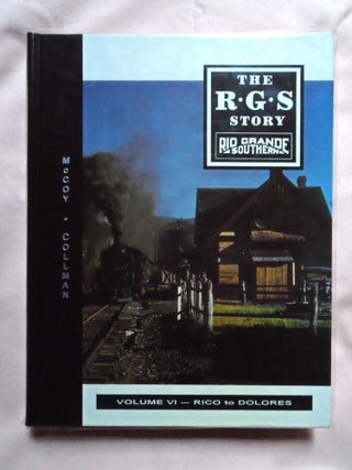 Item #53337 THE R.G.S. STORY, RIO GRANDE SOUTHERN, VOLUME VI; RICO TO DOLORES. Dell A. McCoy,...