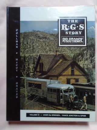 Item #53340 THE R.G.S. STORY, RIO GRANDE SOUTHERN, VOLUME III; OVER THE BRIDGES... VANCE JUNCTION...