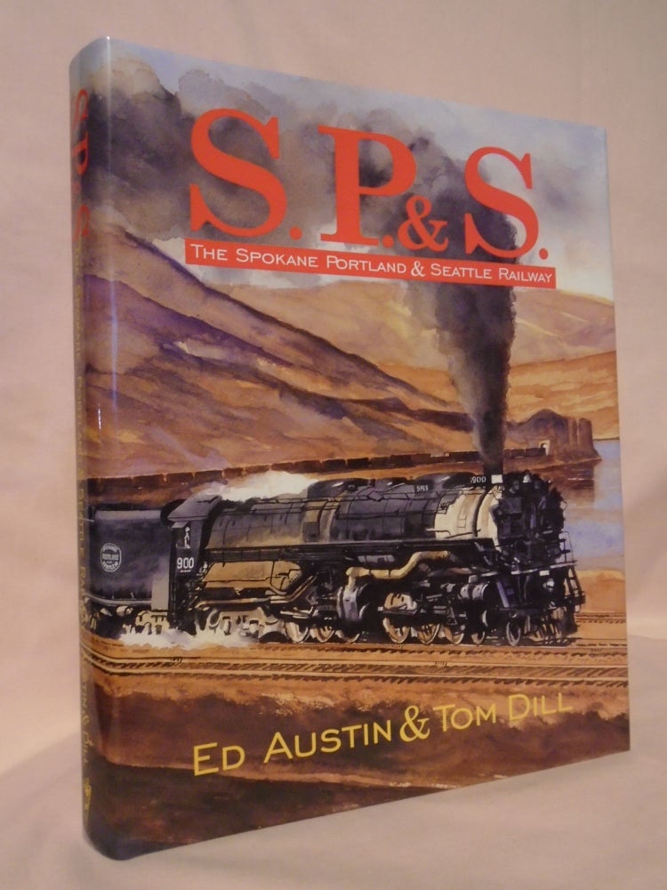 Item #53344 S.P.&S.; THE SPOKANE PORTLAND & SEATTLE RAILWAY. Ed Austin, Tom Dill.