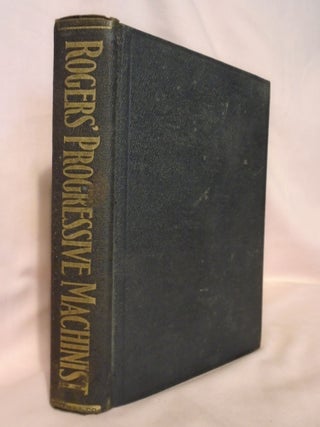 Item #53362 THE PROGRESSIVE MACHINIST; A PRACTICAL AND EDUCATIONAL TREATISE, WITH ILLUSTRATIONS....