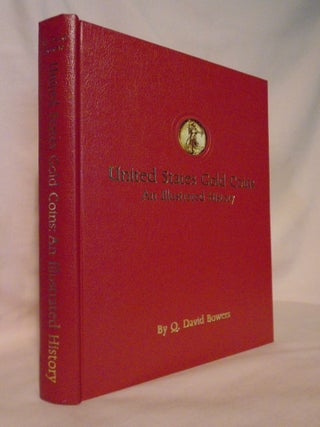 Item #53370 UNITED STATES GOLD COINS, AND ILLUSTRATED HISTORY. Q. David Bowers