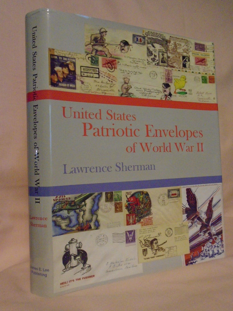 Item #53531 UNITED STATE PATRIOTIC ENVELOPES OF WORLD WAR II. Lawrence Sherman.