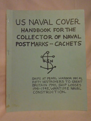 Item #53540 US NAVAL COVER HANDBOOK FOR THE COLLECTOR OF NAVAL POSTMARKS AND CACHETS. Dick Wood