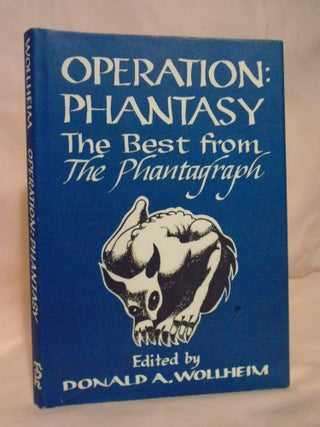 Item #53552 OPERATION: PHANTASY, THE BEST FROM THE PHANTAGRAPH. Donald A. Wollheim
