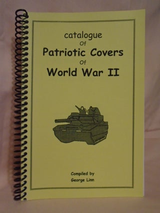 Item #53563 CATALOGUE OF PATRIOTIC COVERS OF WORLD WAR II. George Linn