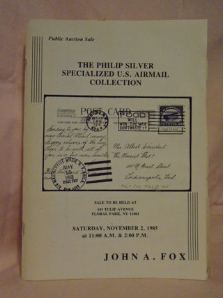 Item #53568 THE PHILIP SILVER SPECIALIZED U.S. AIRMAIL COLLECTION; PUBLIC AUCTION SALE, SATURDAY,...