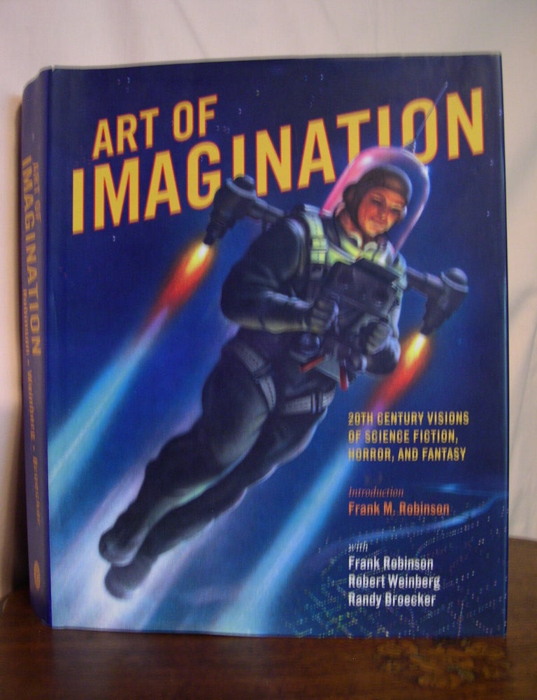 Item #53574 ART OF IMAGINATION; 20TH CENTURY VISIONS OF SCIENCE FICTION, HORROR, AND FANTASY. Frank Robinson, Robert Weinberg, Randy Broecker.