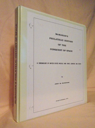 Item #53575 McMAHAN'S PHILATELIC HISTORY OF THE CONQUEST OF SPACE; A CHRONOLGY OF UNITED STATES...