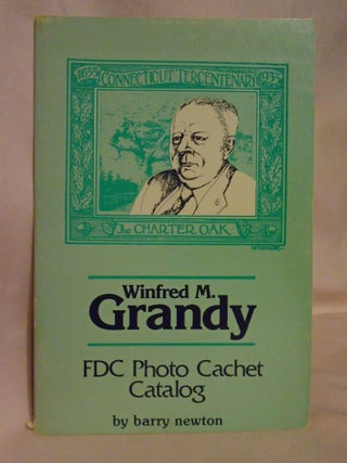 Item #53584 SPECIALIZED CATALOGUE OF WINFRED M. GRANDY, FDCs AND PATRIOTIC CACHETS. Barry Newton