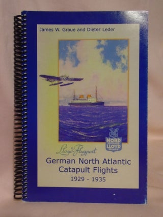 Item #53590 GERMAN NORTH ATLANTIC CATAPULT FLIGHTS 1929-1935. James W. Graue, Dieter Leder