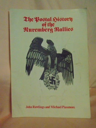 Item #53601 THE POSTAL HISTORY OF THE NUREMBERG RALLIES. John Rawlings, Michael Passmore