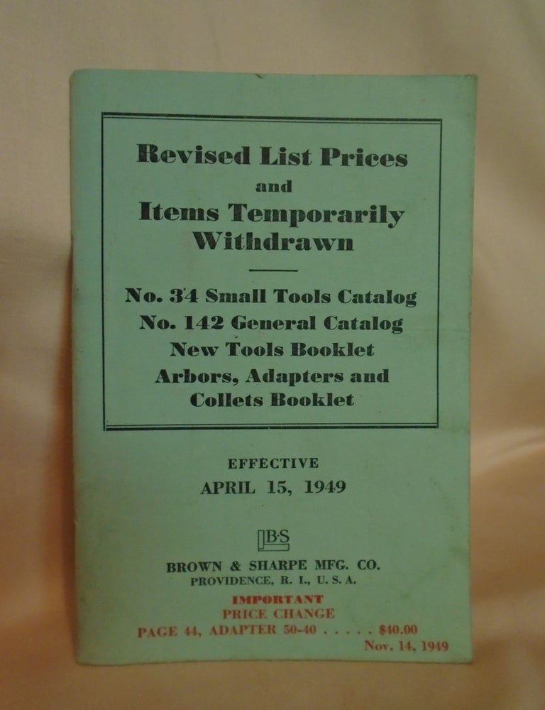 Item #53612 REVISED LIST PRICES AND ITEMS TEMPORARILY WITHDRAWN; NO. 34 SAMLL TOOLS CATALOG, NO. 142 GENERAL CATALOG, NEW TOOLS BOOKLET, ARBORS, ADAPTERS AND COLLETS BOOKLET; EFFECTIVE APRIL 15, 1949