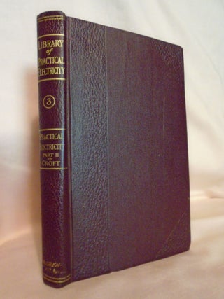 Item #53615 LIBRARY OF PRACTICAL ELECTRICITY, VOLUME III; PRACTICAL ELECTRICITY, PART II. Terrell...