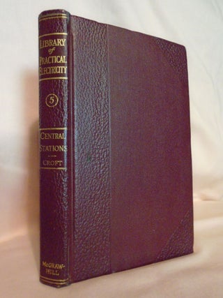 Item #53616 LIBRARY OF PRACTICAL ELECTRICITY, VOLUME V; CENTRAL STATIONS. Terrell Croft