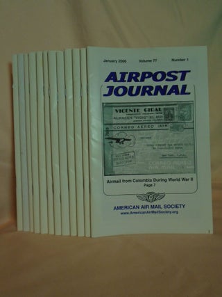 Item #53626 AIRPOST JOURNAL, VOLUME 77, NOs 1-12, JANUARY 2006 - DECEMBER 2006 [12 ISSUES]. James...