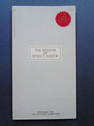 Item #54241 THE WISDOM OF SPIRO T. AGNEW; A COLLECTION OF ORIGINAL SAYINGS. Amram M. Ducovny
