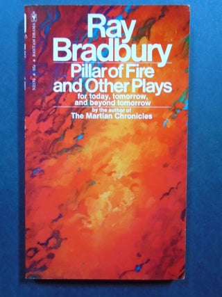 Item #54290 PILLAR OF FIRE AND OTHER PLAYS FOR TODAY, TOMORROW, AND BEYOND TOMORROW. Ray Bradbury