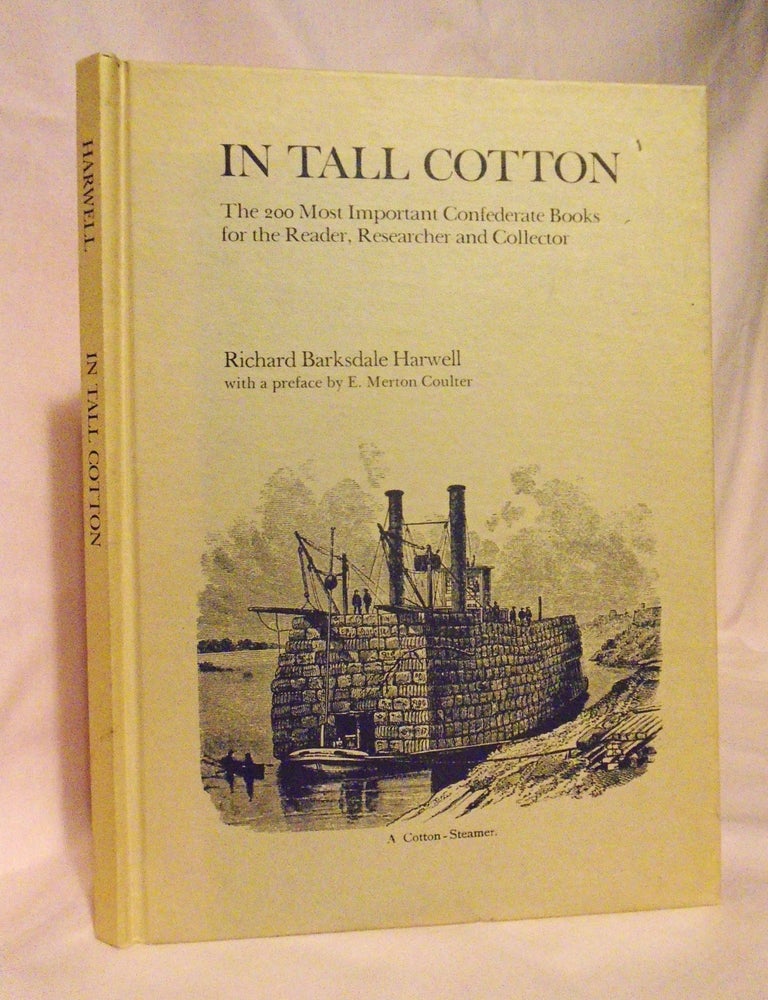 Item #54451 IN TALL COTTON; THE 200 MOST IMPORTANT CONFEDERATE BOOKS FOR THE READER, RESEARCHER AND COLLECTOR. Richard bARKSDALE Harwell.