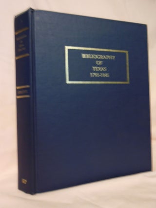 Item #54458 BIBLIOGRAPHY OF TEXAS 1795-1845; SECOND EDITION REVISED AND ENLARGED, WITH A GUIDE TO...