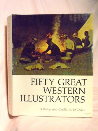 Item #54459 FIFTY GREAT WESTERN ILLUSTRATORS; A BIBLIOGRAPHIC CHECKLIST. Jeff C. Dykes