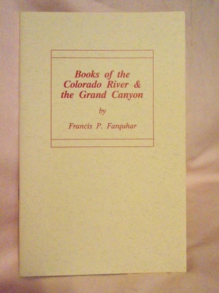 Item #54465 BOOKS OF THE COLORADO RIVER & THE GRAND CANYON; A SELECTIVE BIBLIOGRAPHY. Francis P....