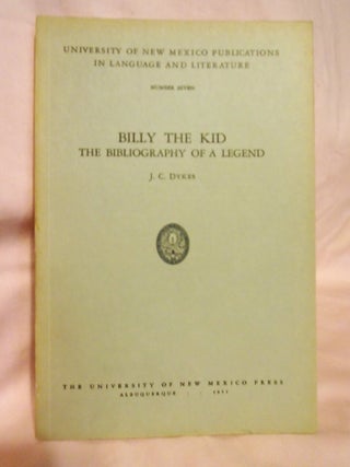 Item #54482 BILLY THE KID: THE BIBLIOGRAPHY OF A LEGEND. J. C. Dykes