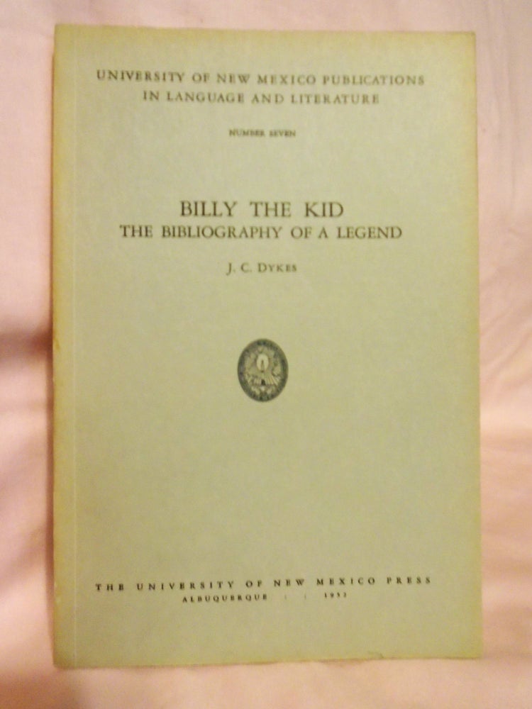 Item #54482 BILLY THE KID: THE BIBLIOGRAPHY OF A LEGEND. J. C. Dykes.