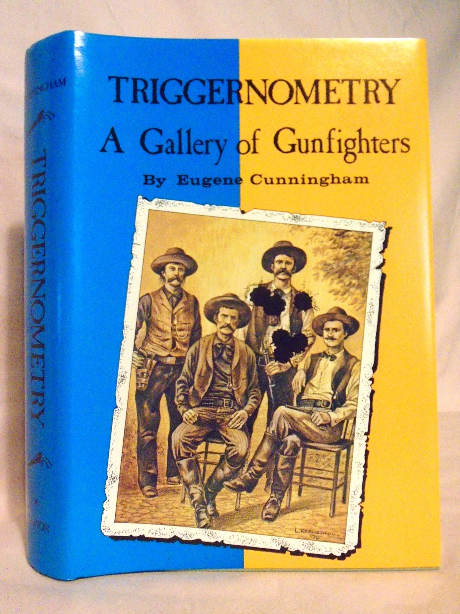 Triggernometry TRIGGERNOMETRY: A GALLERY OF GUNFIGHTERS WITH TECHNICAL NOTES ON ...