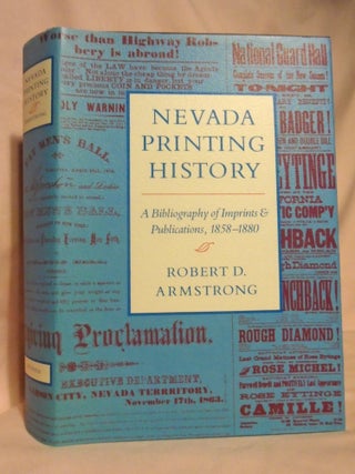 Item #54488 NEVADA PRINTING HISTORY; A BIBLIOGRAPHY OF IMPRINTS & PUBLICATIONS, 1858-1880. Robert...