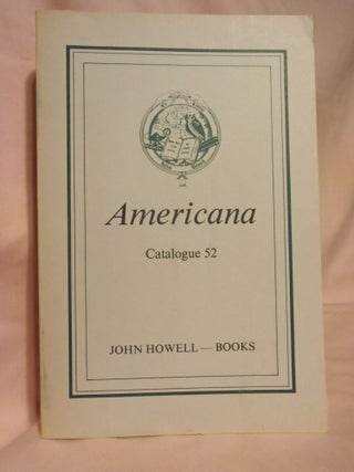 Item #54495 AMERICANA: CATALOGUE 52. A SELECTION OF PRINTED AND MANUSCRIPT MATERIALS RELATING TO...