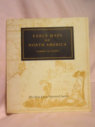 Item #54497 EARLY MAPS OF NORTH AMERICA. Robert M. Lunny