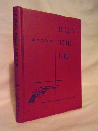 Item #54512 BILLY THE KID: THE BIBLIOGRAPHY OF A LEGEND. J. C. Dykes