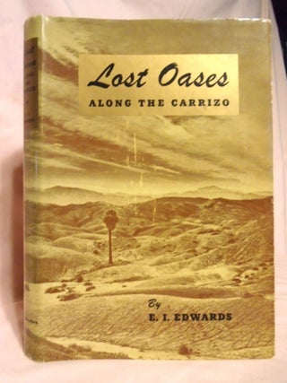 Item #54528 LOST OASES ALONG THE CARRIZO. E. I. Edwards