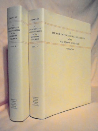 Item #54532 A DESCRIPTIVE BIBLIOGRAPHY OF THE MORMON CHURCH; VOLUME ONE 1830-1847; VOLUME TWO...