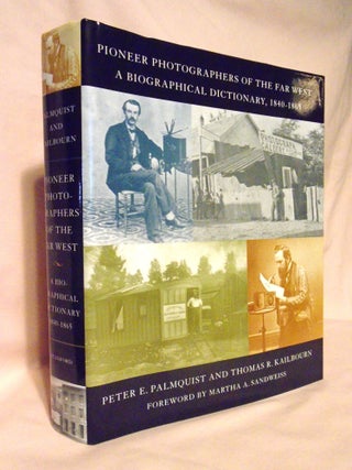 Item #54541 PIONEER PHOTOGRAPHERS OF THE FAR WEST; A BIOGRAPHICAL DICTIONARY 1840-1865. Peter E....