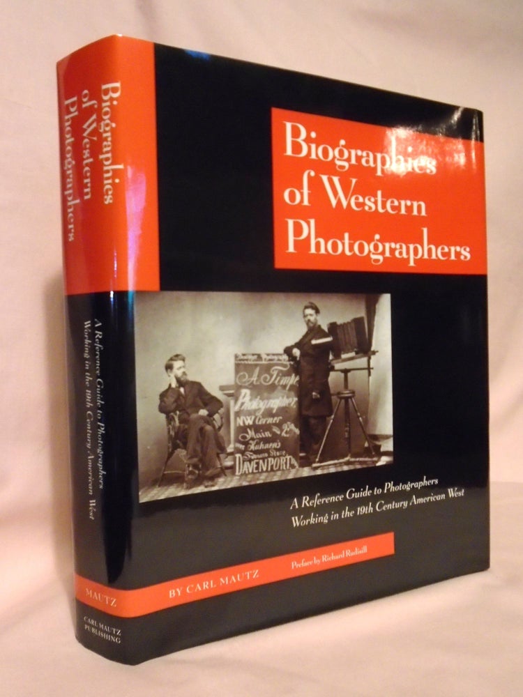 Item #54542 BIOGRAPHIES OF WESTERN PHOTOGRAPHERS; A REFERENCE GUIDE TO PHOTOGRAPHERS WORKING THE THE 19TH CENTURY AMERICAN WEST. Carl Mautz.