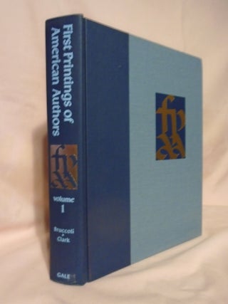 Item #54548 FIRST PRINTINGS OF AMERICAN AUTHORS, VOLUME 1; CONTRIBUTIONS TOWARD DESCRIPTIVE...