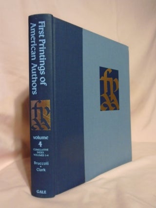 Item #54550 FIRST PRINTINGS OF AMERICAN AUTHORS, VOLUME 4; CONTRIBUTIONS TOWARD DESCRIPTIVE...