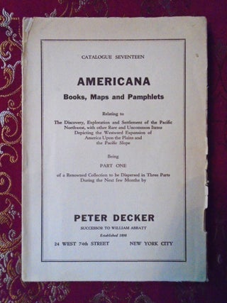 Item #54631 AMERICANA; BOOKS, MAPS AND PAMPHLETS; CATALOGUE SEVENTEEN, PART ONE. Peter Decker