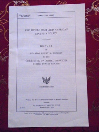 Item #54632 THE MIDDLE EAST AND AMERICAN SECURITY POLICY: REPORT OF SENATOR HENRY M JACKSON TO...