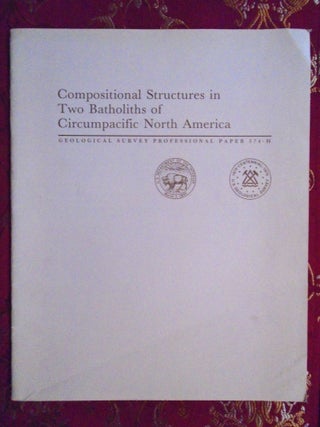 Item #54695 COMPOSITIONAL STRUCTURES IN TWO BATHOLITHS OF CIRCUMPACIFIC NORTH AMERICA; GEOLOGICAL...