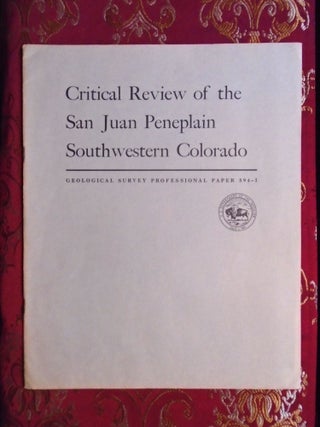 Item #54707 CRITICAL REVIEW OF THE SAN JUAN PENEPLAIN, SOUTHWESTERN COLORAD; GEOLOGICAL SURVEY...