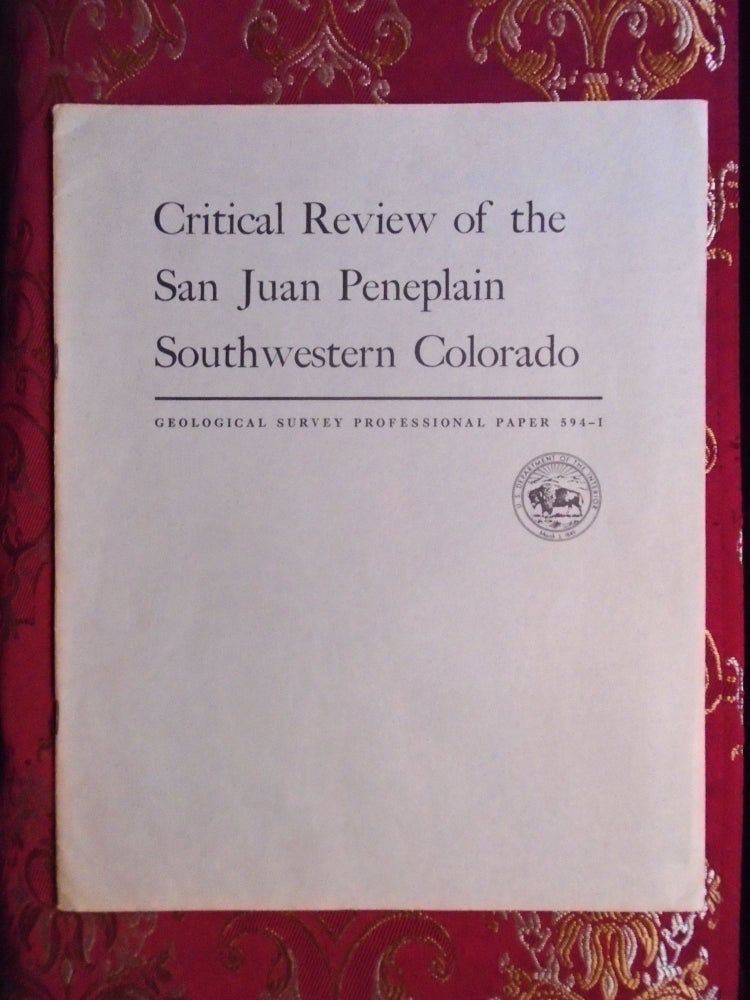 Item #54707 CRITICAL REVIEW OF THE SAN JUAN PENEPLAIN, SOUTHWESTERN COLORAD; GEOLOGICAL SURVEY PROFESSIONAL PAPER 549-I. Thomas A. Steven.