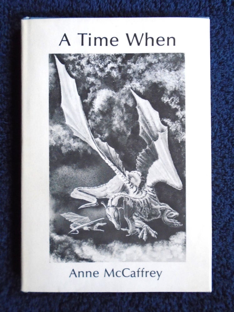 Item #54721 A TIME WHEN (BEING A TALE OF YOUNG LORD JAXOM, HIS WHITE DRAGON, RUTH AND VARIOUS FIRE-LIZARDS.). Anne McCaffrey.