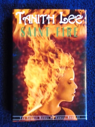 Item #54813 SAINT FIRE; THE SECRET BOOKS OF VENUS: BOOK II. Tanith Lee