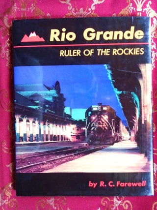 Item #55156 RIO GRANDE: RULER OF THE ROCKIES. R. C Farewell
