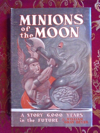 MINIONS OF THE MOON. William Gray Beyer.